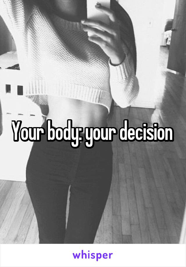 Your body: your decision 