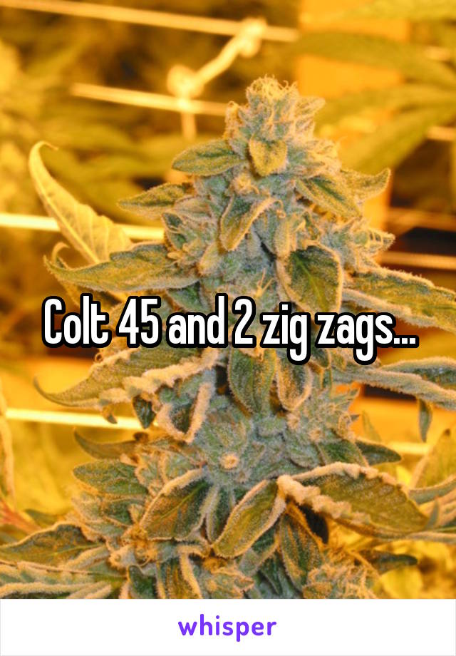 Colt 45 and 2 zig zags...