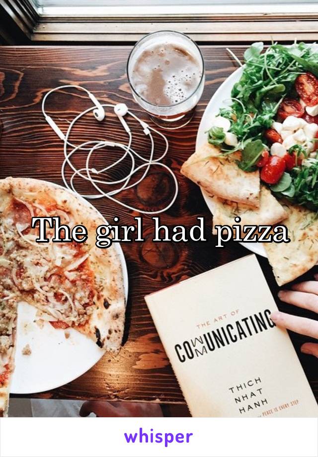 The girl had pizza