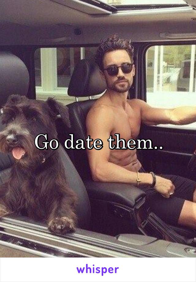 Go date them..