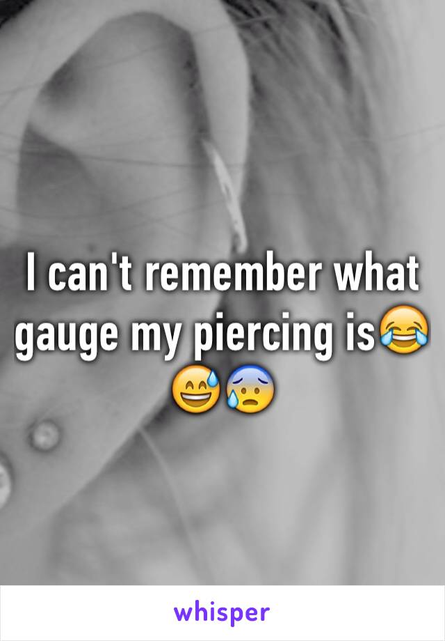 I can't remember what gauge my piercing is😂😅😰