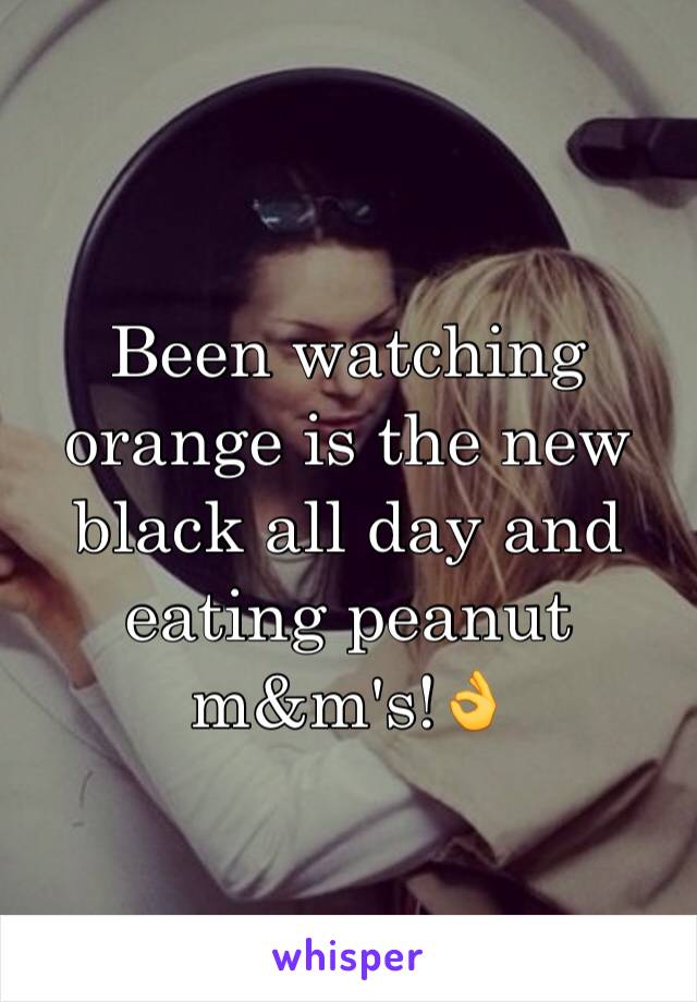 Been watching orange is the new black all day and eating peanut m&m's!👌