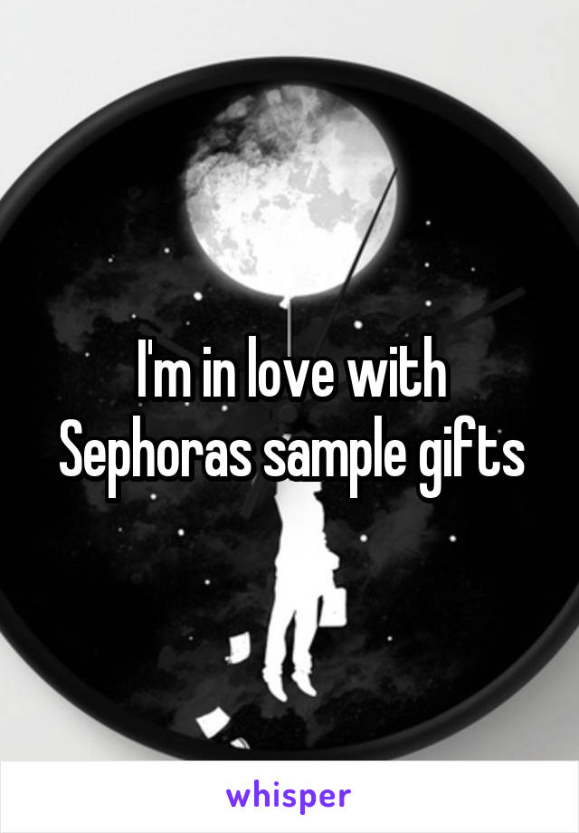 I'm in love with Sephoras sample gifts