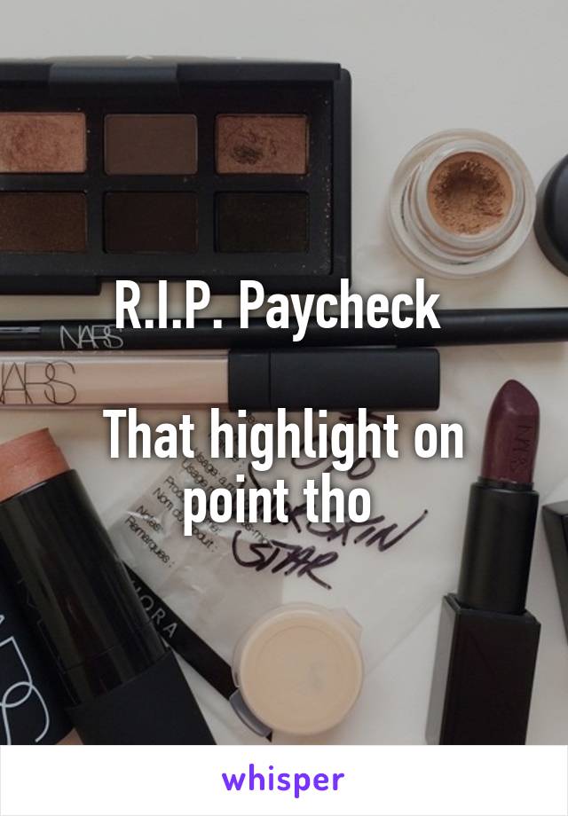 R.I.P. Paycheck 

That highlight on point tho 