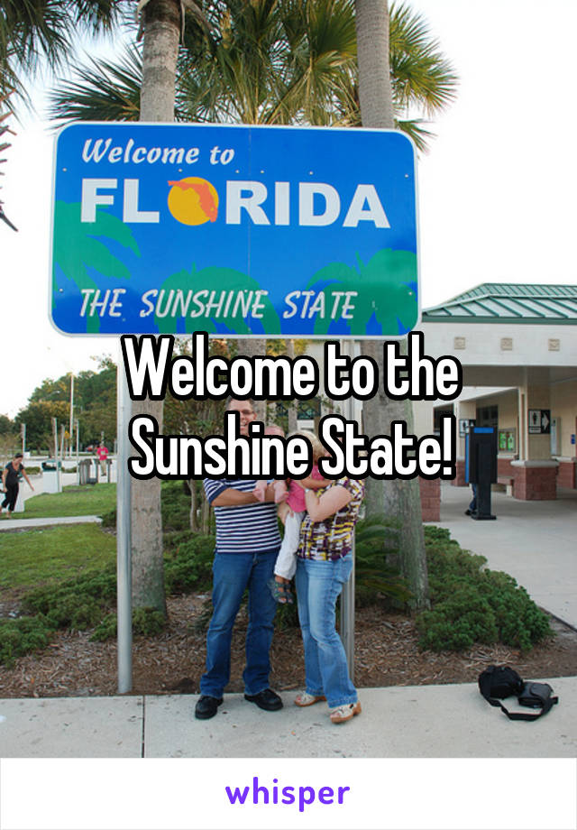 Welcome to the Sunshine State!