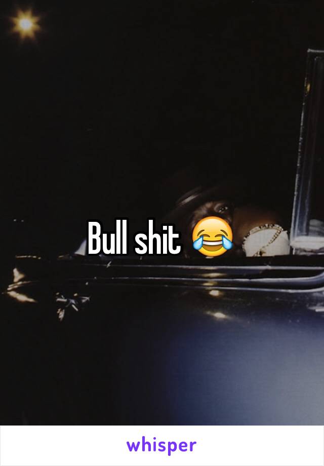 Bull shit 😂
