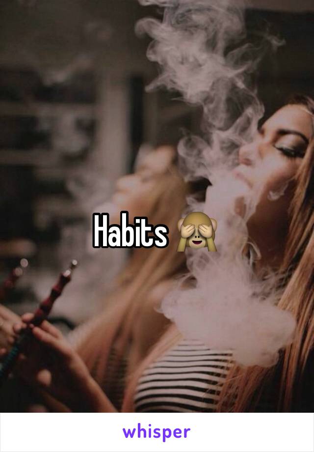 Habits 🙈