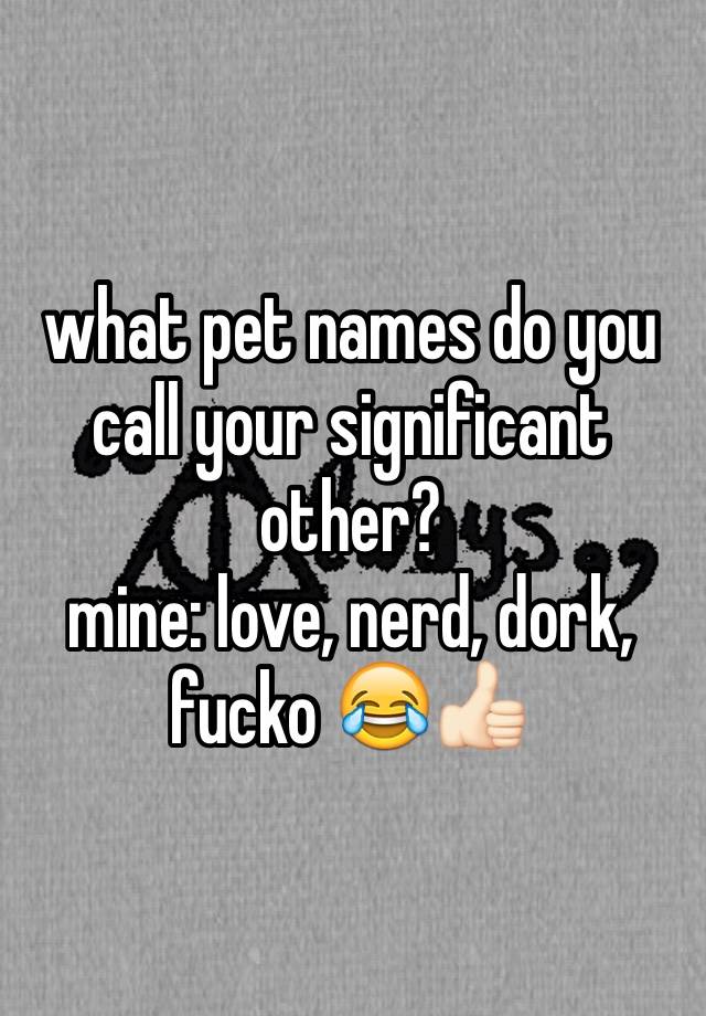 what-pet-names-do-you-call-your-significant-other-mine-love-nerd