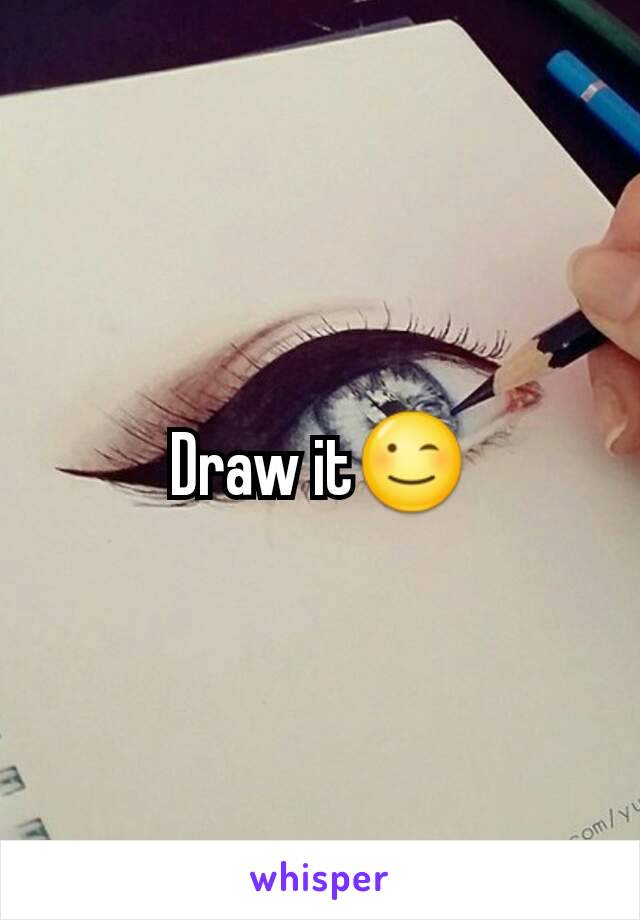 Draw it😉