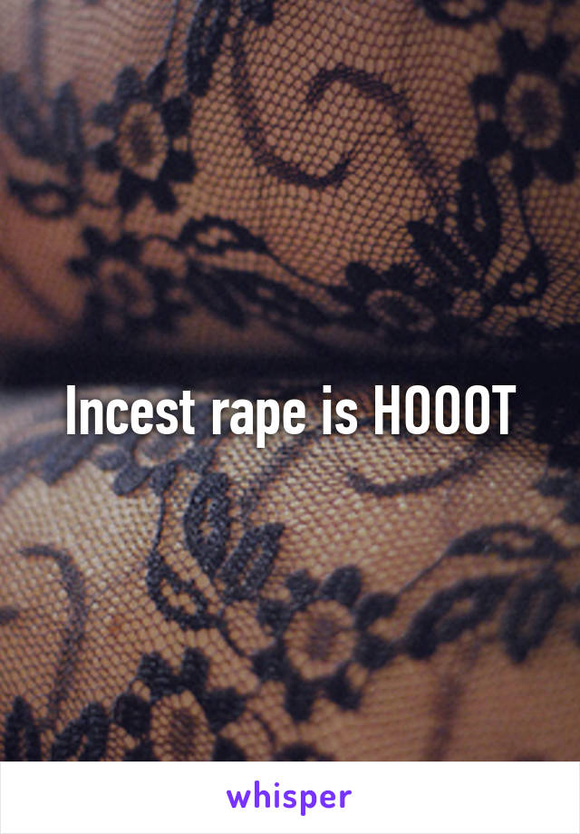 Incest rape is HOOOT