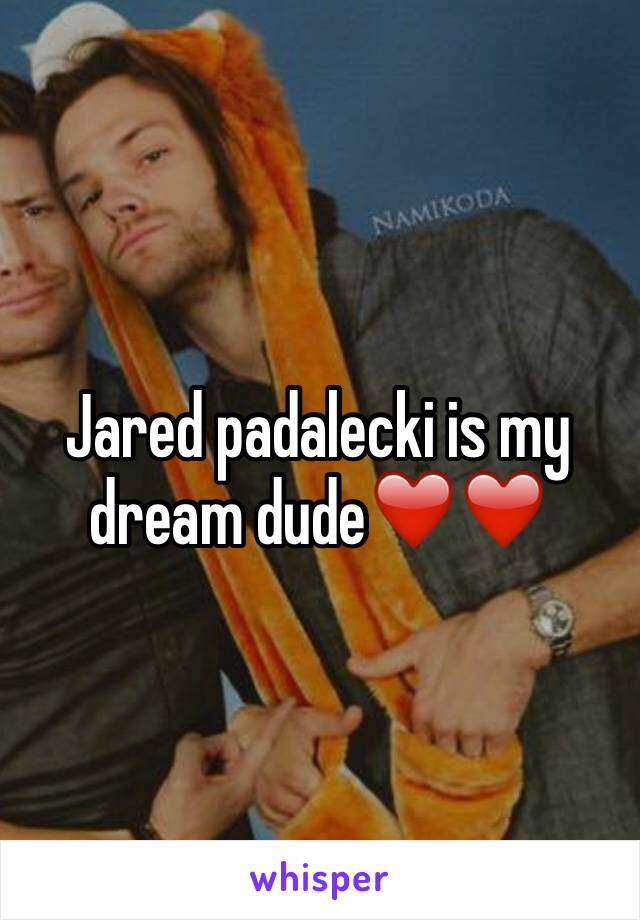 Jared padalecki is my dream dude❤️❤️