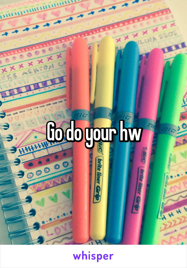 Go do your hw