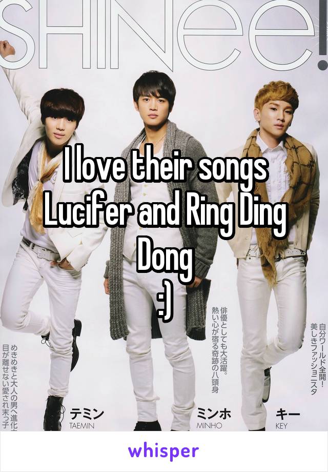 I love their songs Lucifer and Ring Ding Dong
:)