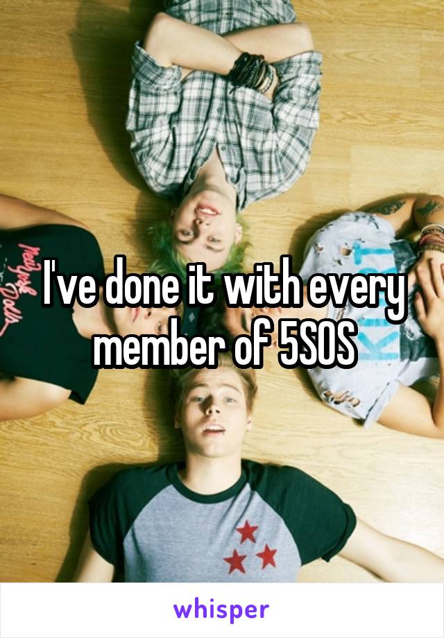 I've done it with every member of 5SOS