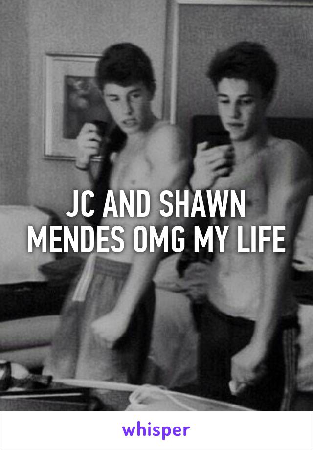 JC AND SHAWN MENDES OMG MY LIFE