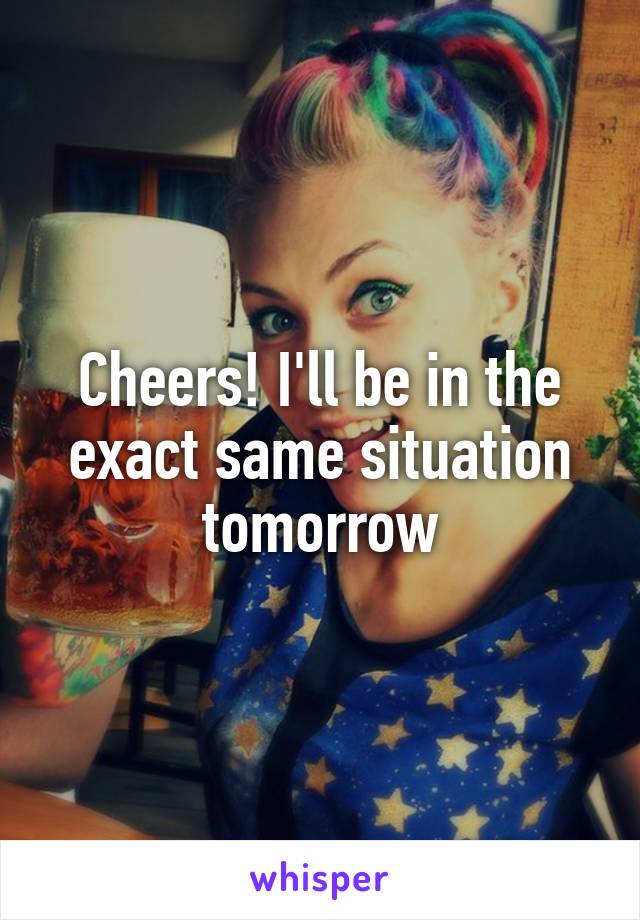 Cheers! I'll be in the exact same situation tomorrow