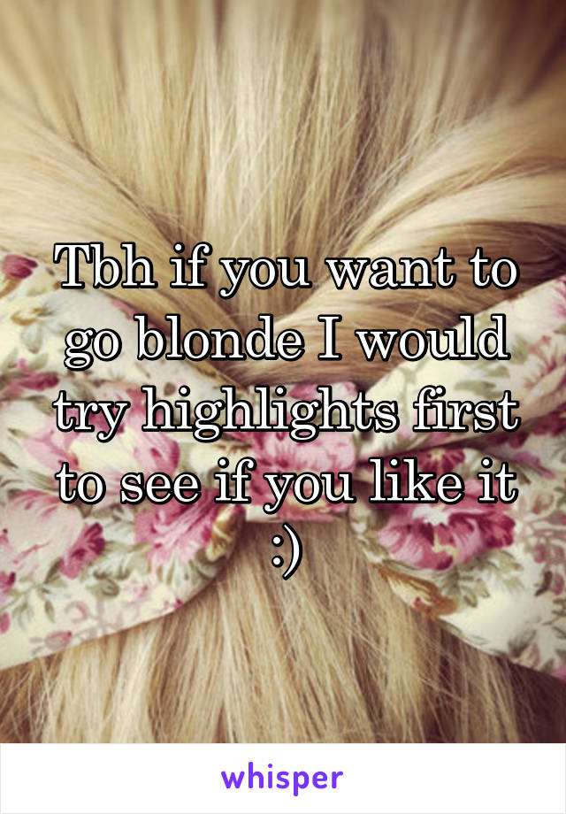 Tbh if you want to go blonde I would try highlights first to see if you like it :)