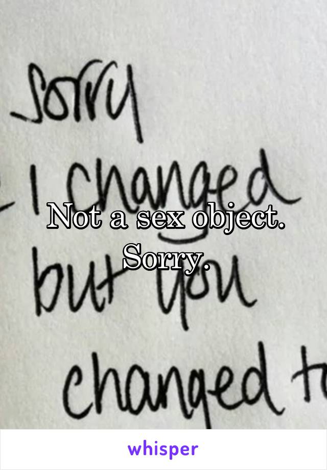 Not a sex object. Sorry.