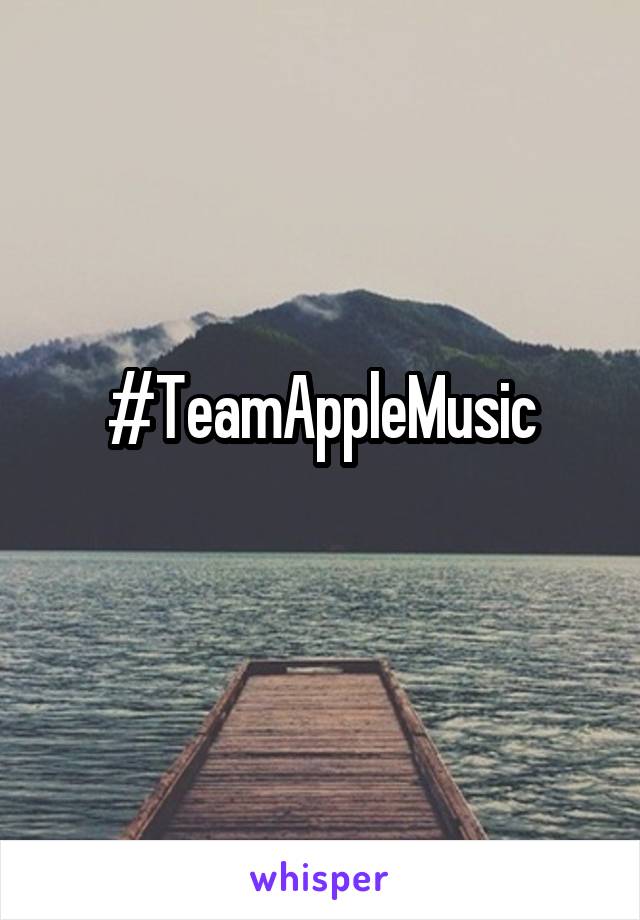 #TeamAppleMusic
