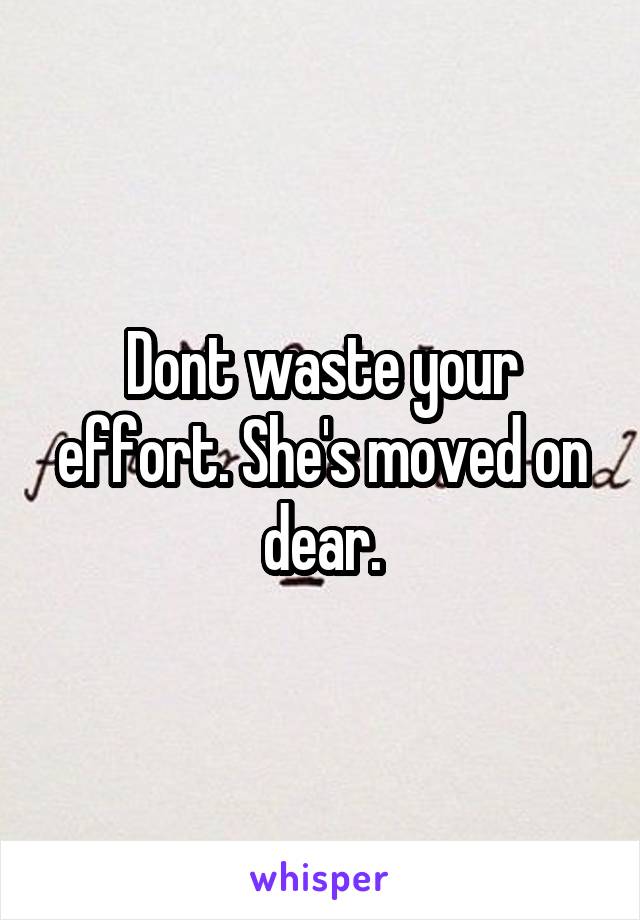 Dont waste your effort. She's moved on dear.