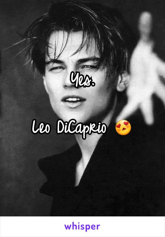 Yes.

Leo DiCaprio 😍