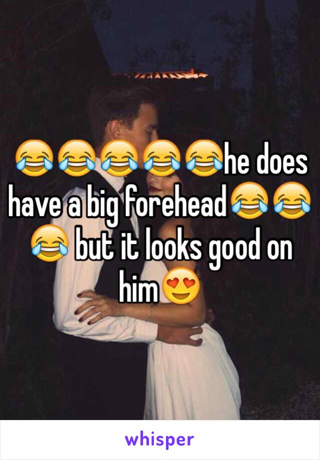 😂😂😂😂😂he does have a big forehead😂😂😂 but it looks good on him😍