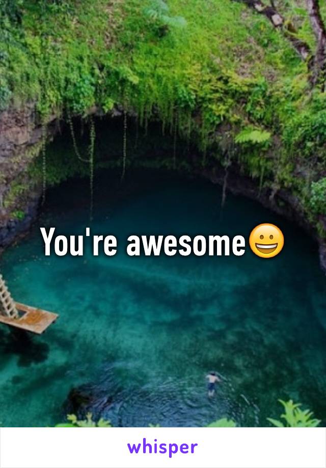 You're awesome😀