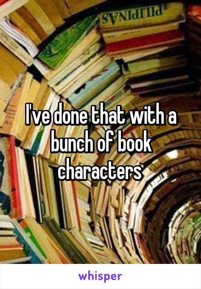 I've done that with a bunch of book characters 