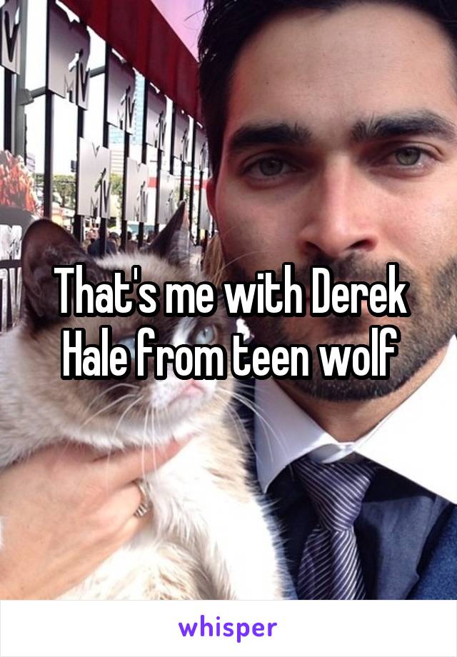 That's me with Derek Hale from teen wolf