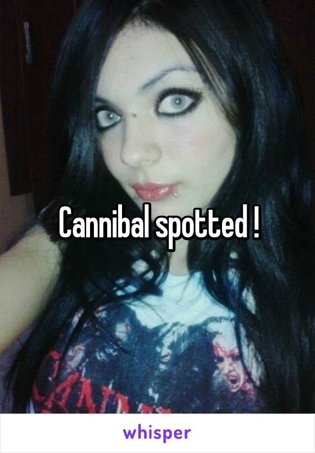 Cannibal spotted !