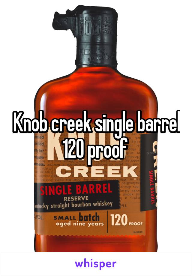 Knob creek single barrel 120 proof 