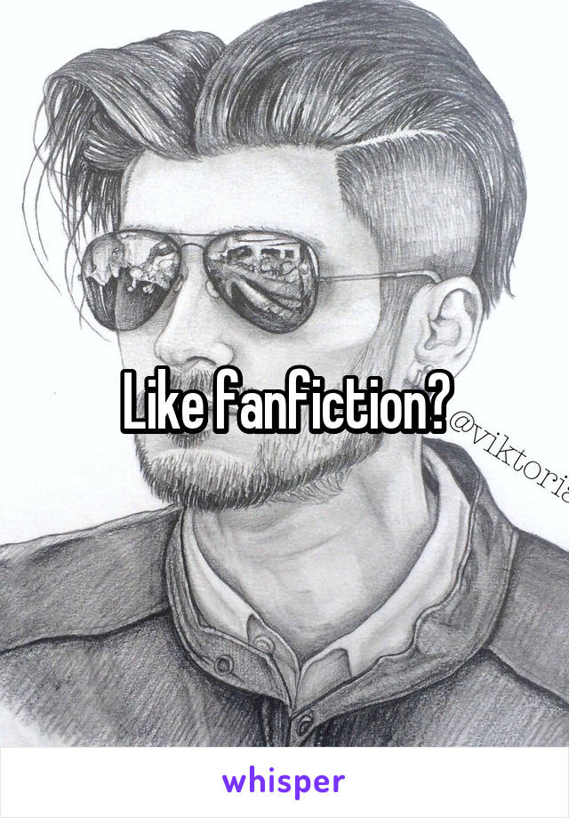 Like fanfiction?