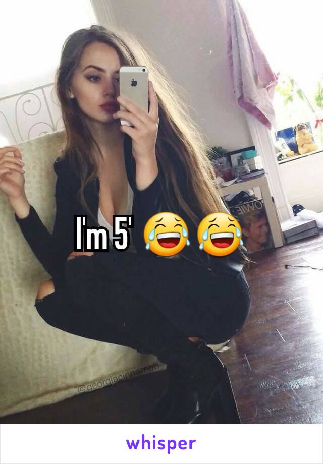 I'm 5' 😂😂