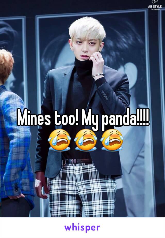 Mines too! My panda!!!! 😭😭😭