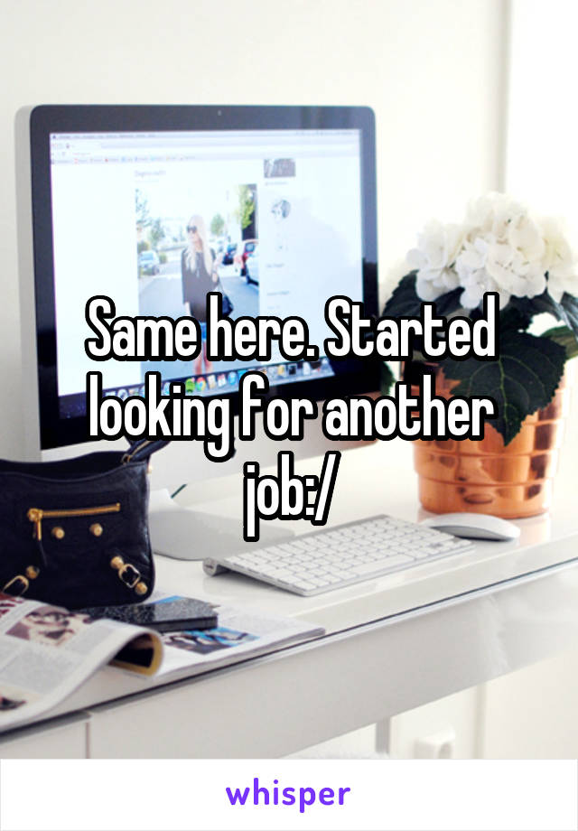 Same here. Started looking for another job:/