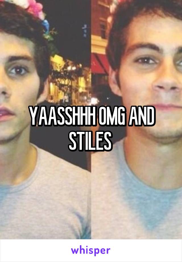 YAASSHHH OMG AND STILES 