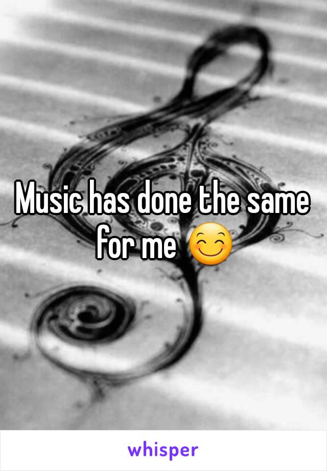 Music has done the same for me 😊