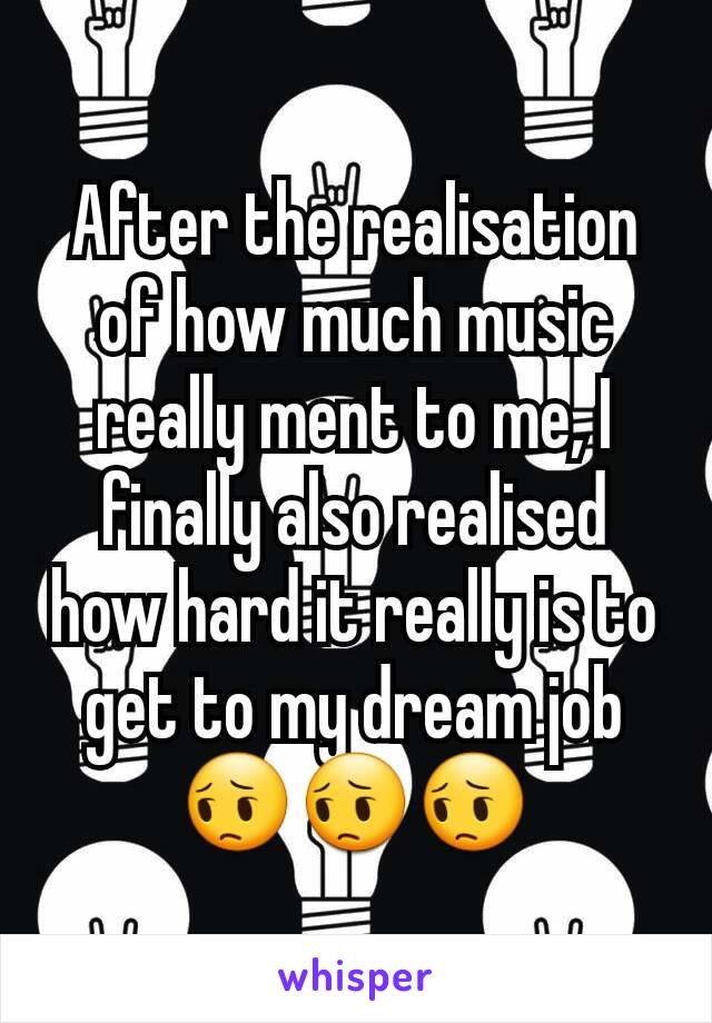 After the realisation of how much music really ment to me, I finally also realised how hard it really is to get to my dream job 😔😔😔