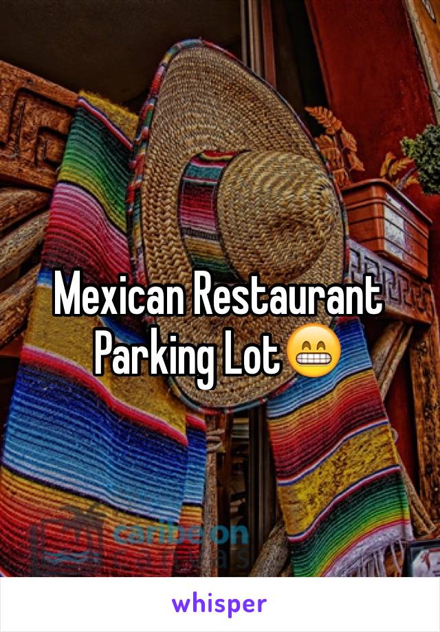 Mexican Restaurant Parking Lot😁