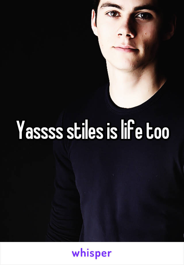 Yassss stiles is life too