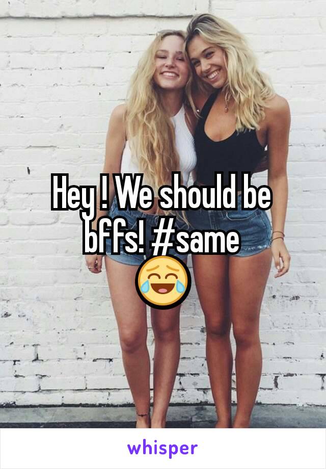 Hey ! We should be bffs! #same
😂