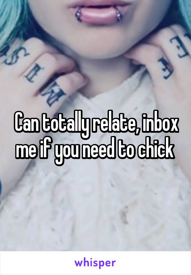 Can totally relate, inbox me if you need to chick 