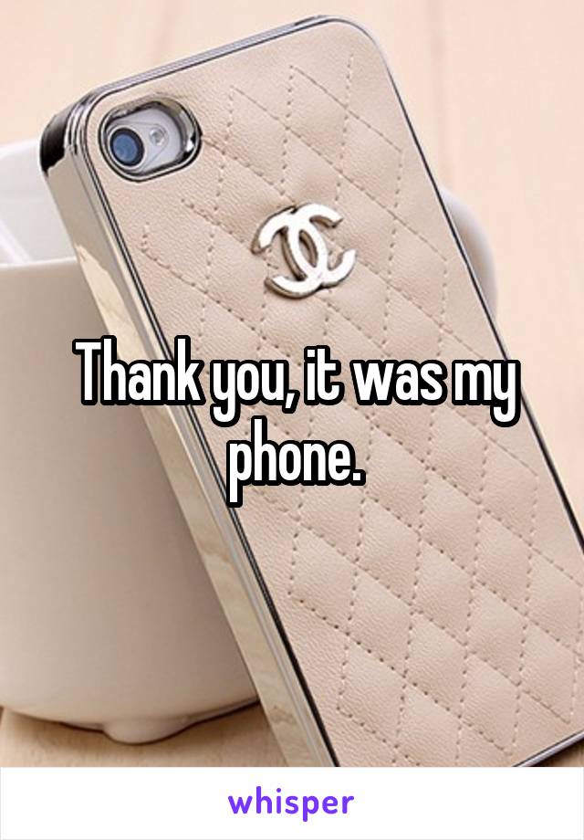 Thank you, it was my phone.