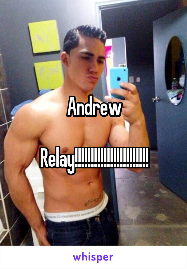 Andrew

Relay!!!!!!!!!!!!!!!!!!!!!!!