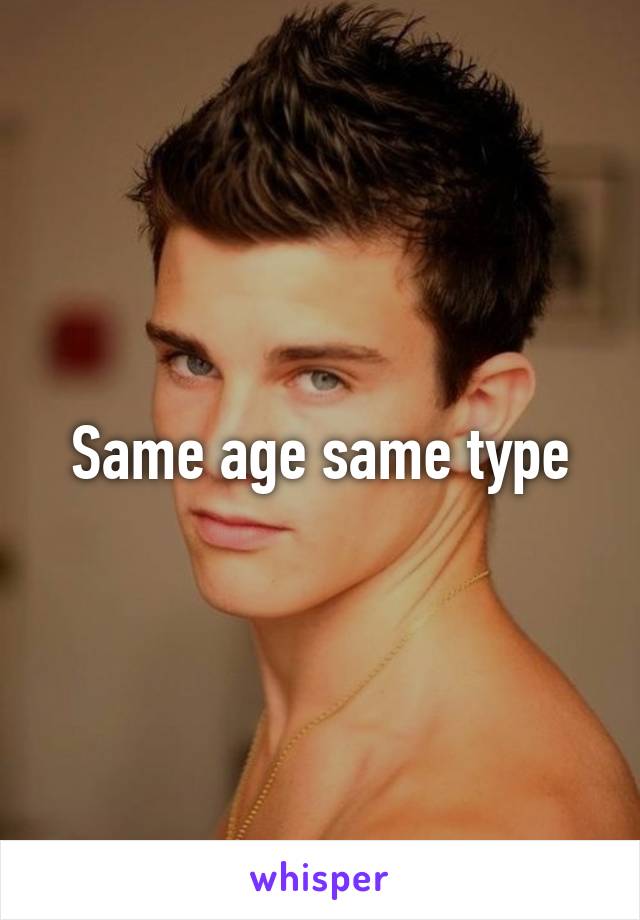 Same age same type