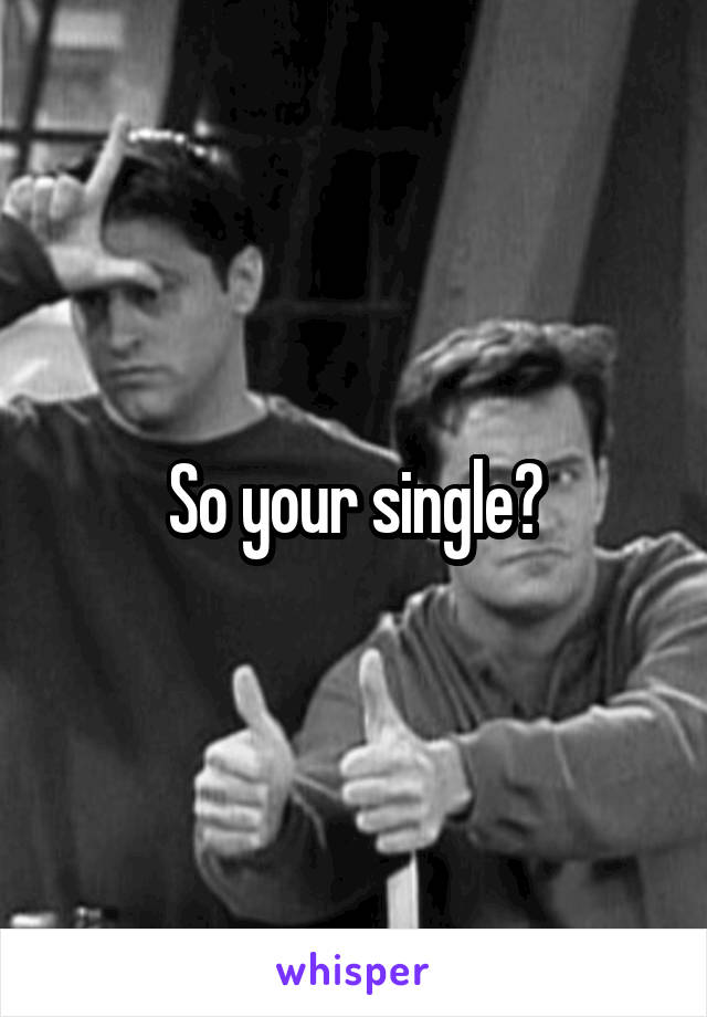 So your single?