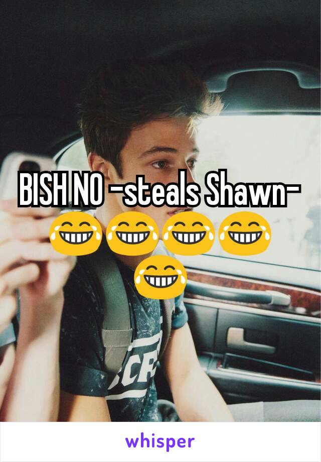 BISH NO -steals Shawn- 😂😂😂😂😂