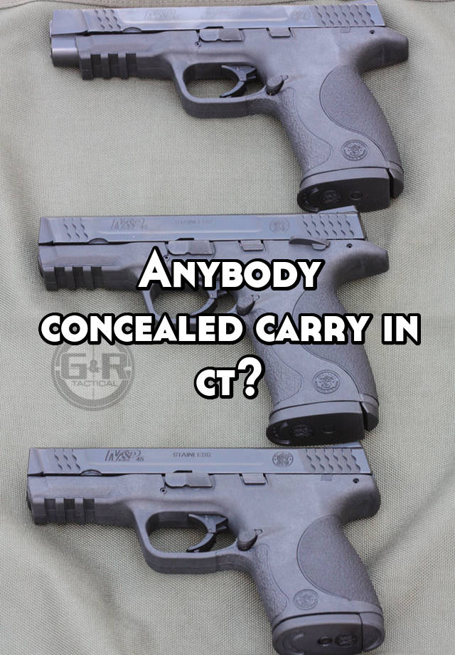 Anybody concealed carry in ct?