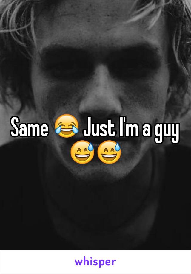 Same 😂 Just I'm a guy 😅😅