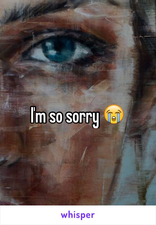 I'm so sorry 😭